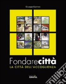 Fondare città. La città dell'accoglienza libro di Guerrera Giuseppe