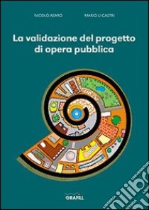 La validazione del progetto di opera pubblica libro di Asaro Nicolò; Li Castri Mario