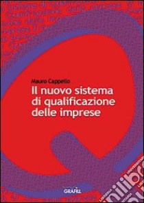 Il nuovo sistema di qualificazione delle imprese libro di Cappello Mauro