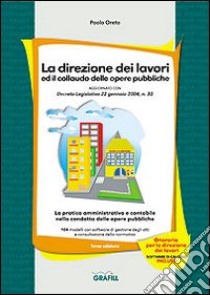 La direzione dei lavori ed il collaudo delle opere pubbliche. Con CD-ROM libro di Oreto Paolo