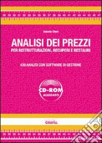 Analisi dei prezzi per ristrutturazioni, recuperi e restauri. Con software libro di Otero Antonio