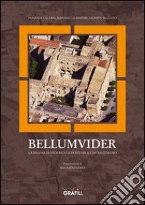 Bellumvider. La reggia di Federico II di Svevia a Castelvetrano libro di Calamia Pasquale - La Barbera Mariano - Salluzzo Giuseppe