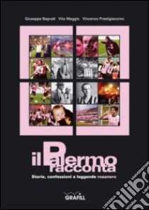 Il Palermo racconta: storie, confessioni e leggende rosanero libro di Bagnati Giuseppe; Maggio Vito; Prestigiacomo Vincenzo