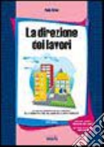 La direzione dei lavori ed il collaudo delle opere pubbliche. Con CD-ROM libro di Oreto Paolo