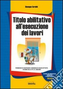 Titolo abilitativo all'esecuzione dei lavori. Con Contenuto digitale per download e accesso on line libro di Sarubbi Giuseppe