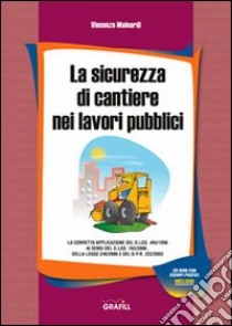 La sicurezza di cantiere nei lavori pubblici libro di Mainardi Vincenzo