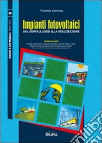 Impianti fotovoltaici. Dal sopralluogo alla realizzazione. Con CD-ROM libro di Scimeca Vincenzo