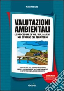 Valutazioni ambientali. Le procedure di VAS, VIA, AIA e VI nel governo del territorio. Con CD-ROM libro di Aleo Massimo