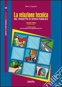 La relazione tecnica nel progetto dell'opera pubblica. Con Contenuto digitale per download e accesso on line. Vol. 1 libro di Cappello Mauro