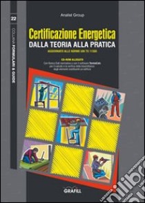 Certificazione energetica. Dalla teoria alla pratica. Con Contenuto digitale per download e accesso on line libro di Analist Group (cur.)