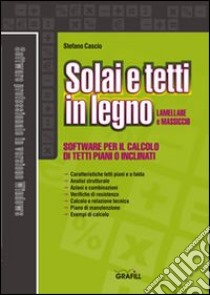 Solai e tetti in legno lamellare e massiccio. Software per il calcolo di tetti piani o inclinati. Con Contenuto digitale per download e accesso on line libro di Cascio Stefano