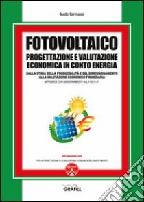 Fotovoltaico. Progettazione e valutazione economica in conto energia. Con Contenuto digitale per download e accesso on line libro di Carmassi Guido