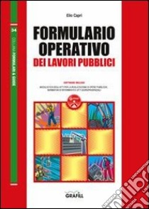 Formulario operativo dei lavori pubblici. Con Contenuto digitale per download e accesso on line libro di Caprì Elio