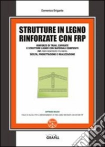 Strutture in legno rinforzate con FRP libro di Brigante Domenico
