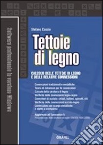 Tettoie di legno. Calcolo delle tettoie di legno e delle relative connessioni. Con Contenuto digitale per download e accesso on line libro di Cascio Stefano