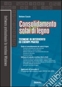 Consolidamento solai di legno. Tecniche di intervento ed esempi pratici. Con Contenuto digitale per download e accesso on line libro di Cascio Stefano