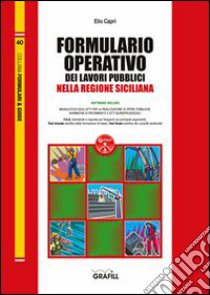 Formulario operativo dei lavori pubblici della regione Sicilia. Con aggiornamento online libro di Caprì Elio