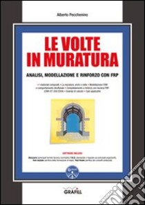 Le volte in muratura. Analisi, modellazione e rinforzo con FRP. Con Contenuto digitale per download e accesso on line libro di Pecchenino Alberto