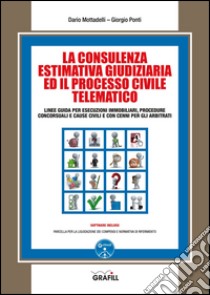 La consulenza estimativa giudiziaria ed il processo civile telematico. Con Contenuto digitale per download e accesso on line libro di Mottadelli Dario; Ponti Giorgio