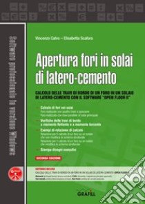 Apertura fori in solai di latero-cemento. Con software libro di Calvo Vincenzo; Scalora Elisabetta