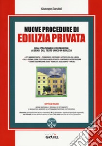 Nuove procedure di edilizia privata. Realizzazione di costruzioni ai sensi del testo unico in edilizia. Con software libro di Sarubbi Giuseppe