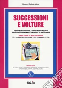 Successioni e volture. Adempimenti giuridico-amministrativi previsti dalle disposizioni in materia di diritto successorio. Con Contenuto digitale per download libro di Attene Giovanni Battista