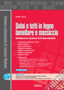 Solai e tetti in legno lamellare e massiccio. Software per il calcolo di tetti piani o inclinati. Con software libro di Cascio Stefano