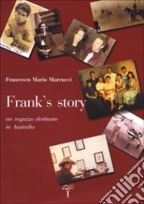 Frank's story. Un ragazzo destinato in Australia libro di Marcucci Francesco M.