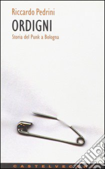 Ordigni. Storia del punk a Bologna libro di Pedrini Riccardo