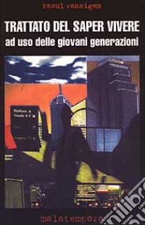 Trattato del saper vivere ad uso delle giovani generazioni libro di Vaneigem Raoul