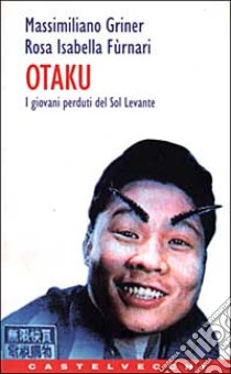 Otaku. I giovani perduti del Sol Levante libro di Griner Massimiliano; Furnari Rosa I.