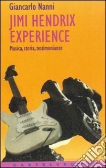 Jimi Hendrix experience libro di Nanni Giancarlo