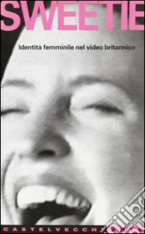 Sweetie. Identità femminile nel video britannico libro di Perrella Cristina