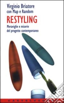 Restyling. Meraviglie e miserie del progetto contemporaneo libro di Briatore Virginio