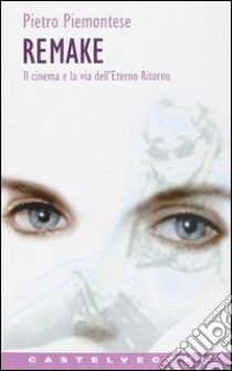 Remake. Il cinema e la via dell'eterno ritorno libro di Piemontese Pietro