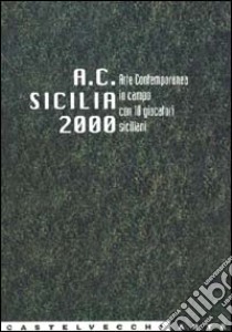 A. C. Sicilia 2000. Arte Contemporanea in campo con dieci giocatori siciliani libro