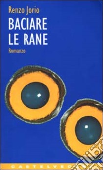 Baciare le rane libro di Jorio Renzo