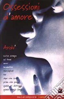 Ossessioni d'amore libro di Ardù