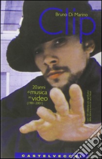 Clip. 20 anni di musica in video (1981-2001) libro di Di Marino Bruno