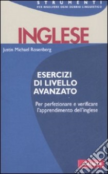 Inglese. Esercizi di livello avanzato libro di Rosenberg Justin M.