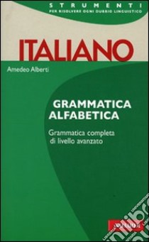 Italiano. Grammatica alfabetica libro di Alberti Amedeo