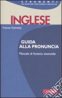 Inglese. Guida alla pronuncia libro di Hotimsky Frances