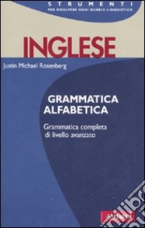 Inglese. Grammmatica alfabetica libro di Rosenberg Justin M.