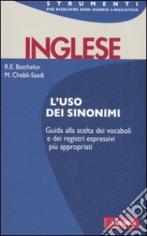 Inglese. L'uso dei sinonimi libro di Batchelor R. Ernest; Chebli-Saadi Malliga