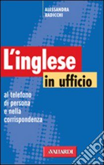 Inglese in ufficio libro di Radicchi Alessandra