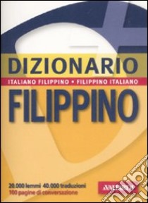 Dizionario filippino. Italiano-filippino. filippino-italiano libro