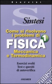 Come si risolvono i problemi di fisica 1. Meccanica e termodinamica libro di Bruzzaniti G. (cur.); Bruzzo U. (cur.)