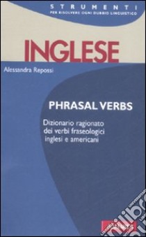 Inglese. Phrasal verbs libro di Repossi Alessandra