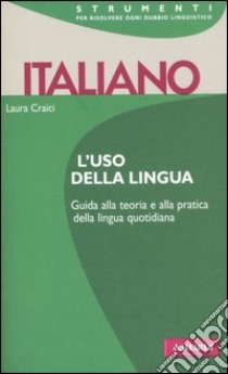 Italiano. L'uso della lingua libro di Craici Laura