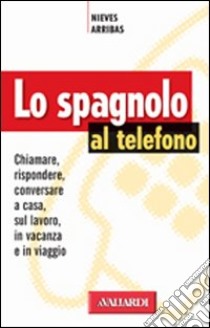 Lo spagnolo al telefono libro di Arribas Nieves